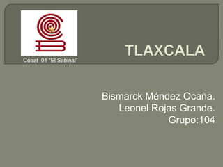 Cobat 01 “El Sabinal”

Bismarck Méndez Ocaña.
Leonel Rojas Grande.
Grupo:104

 