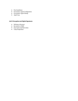 Post Installation
Governance Agent Configuration
Governance Agent Startup
Agent Log
Unit 5 Encryption and Digital Signatures
Defining a Keystore
Kevstores in AMX
Encrvution and Decrvution
Value Proposition
 