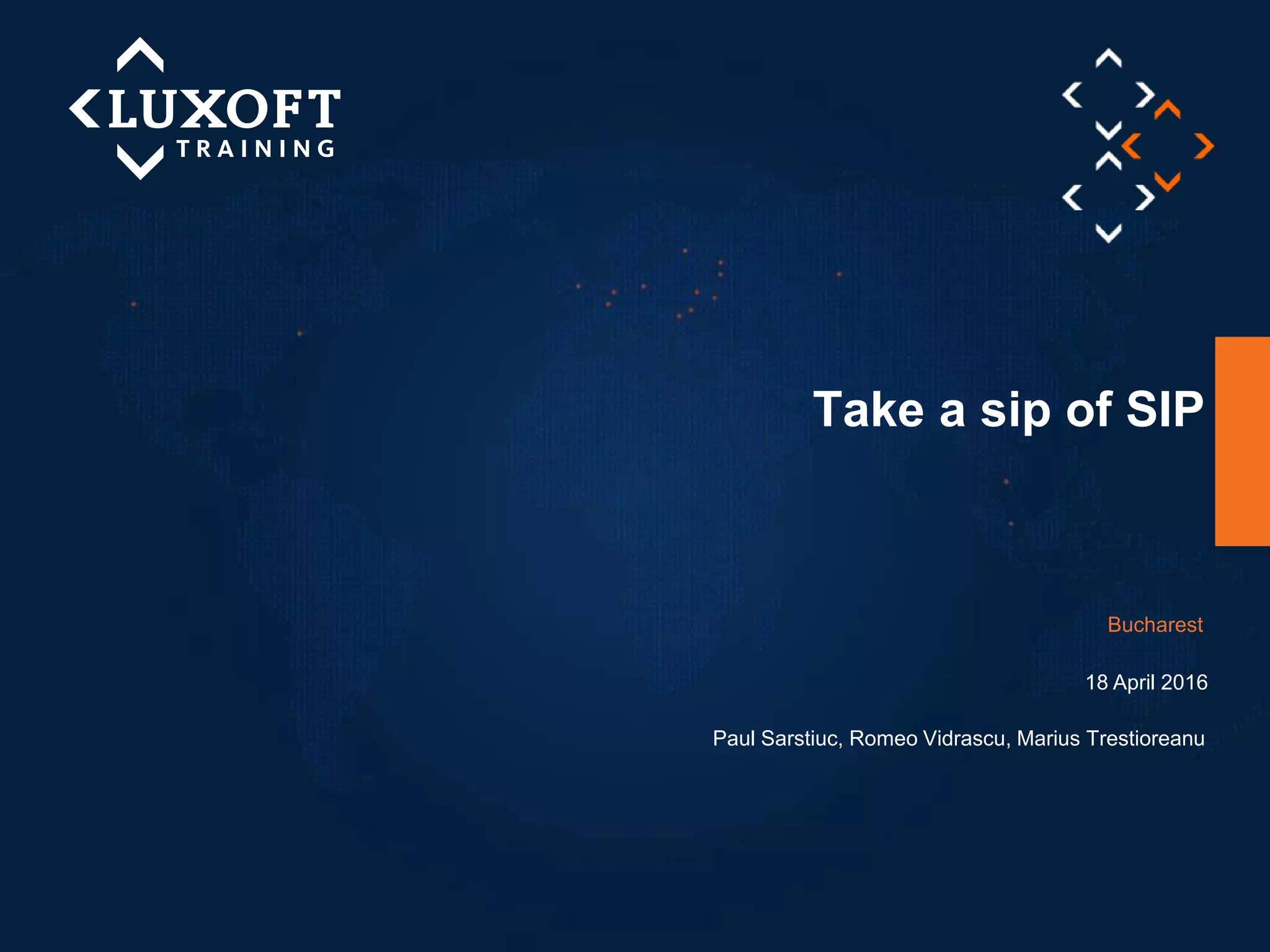 Take a sip of SIP
Paul Sarstiuc, Romeo Vidrascu, Marius Trestioreanu
Bucharest
18 April 2016
 