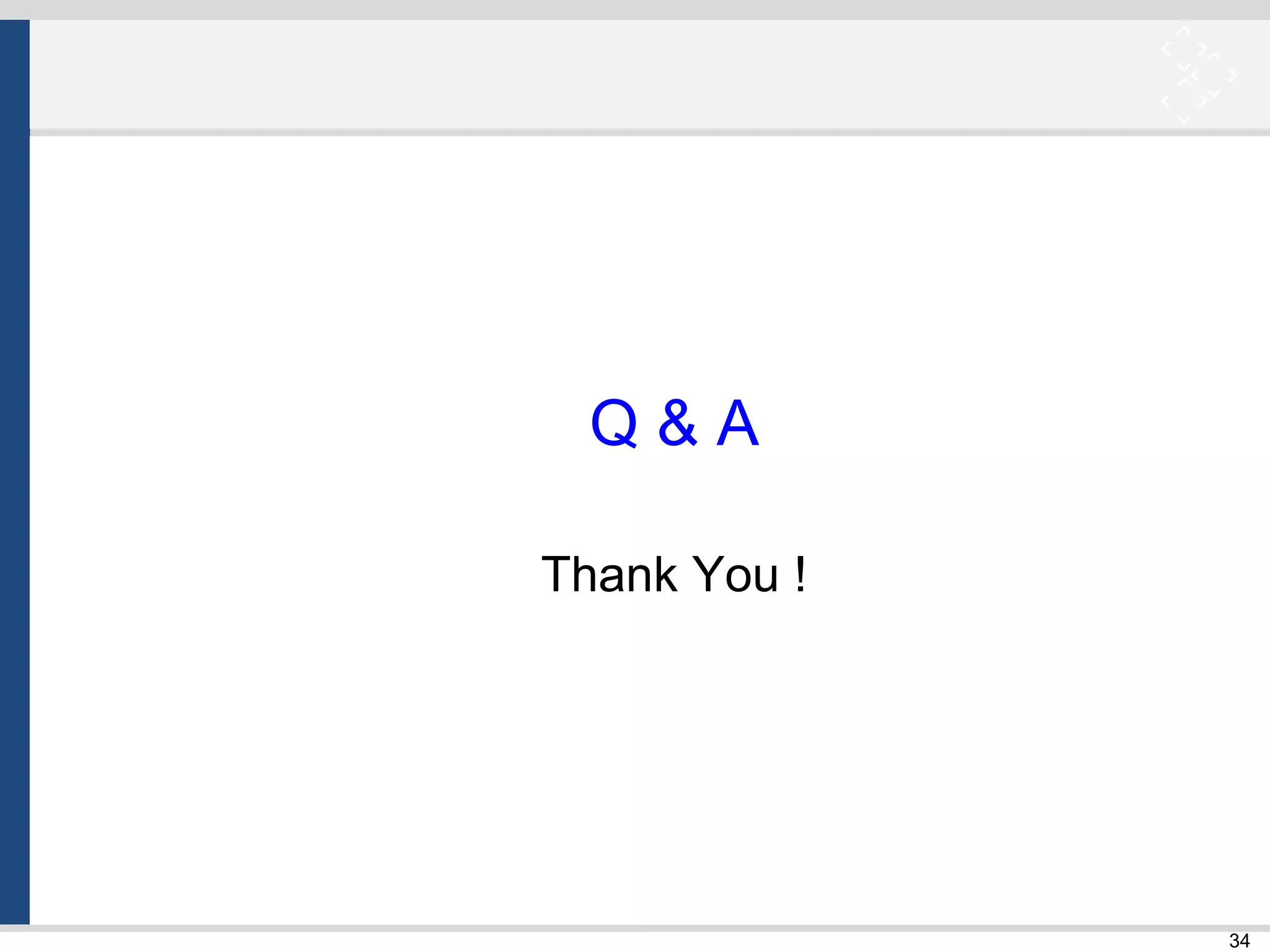 34
Q & A
Thank You !
 