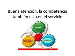 Buena atención, la competencia también está en el servicio