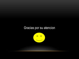 Gracias por su atencion
 