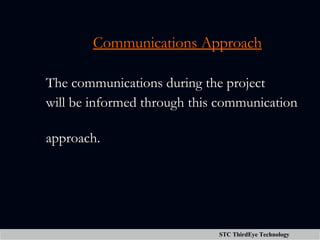 Communications Approach The communications during the project  will be informed through this communication  approach. 