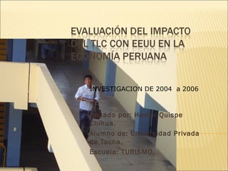 Editado por: Hector Quispe Chihua. Alumno de: Universidad Privada de Tacna. Escuela: TURISMO. INVESTIGACION DE 2004  a 2006 