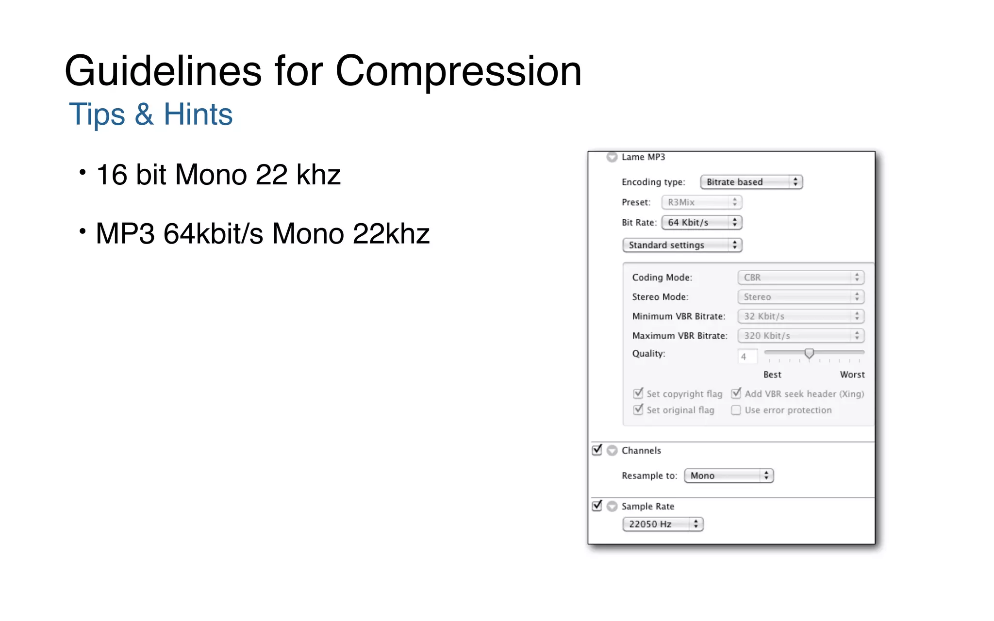 Tips & Hints
• 16 bit Mono 22 khz
• MP3 64kbit/s Mono 22khz
Guidelines for Compression
 