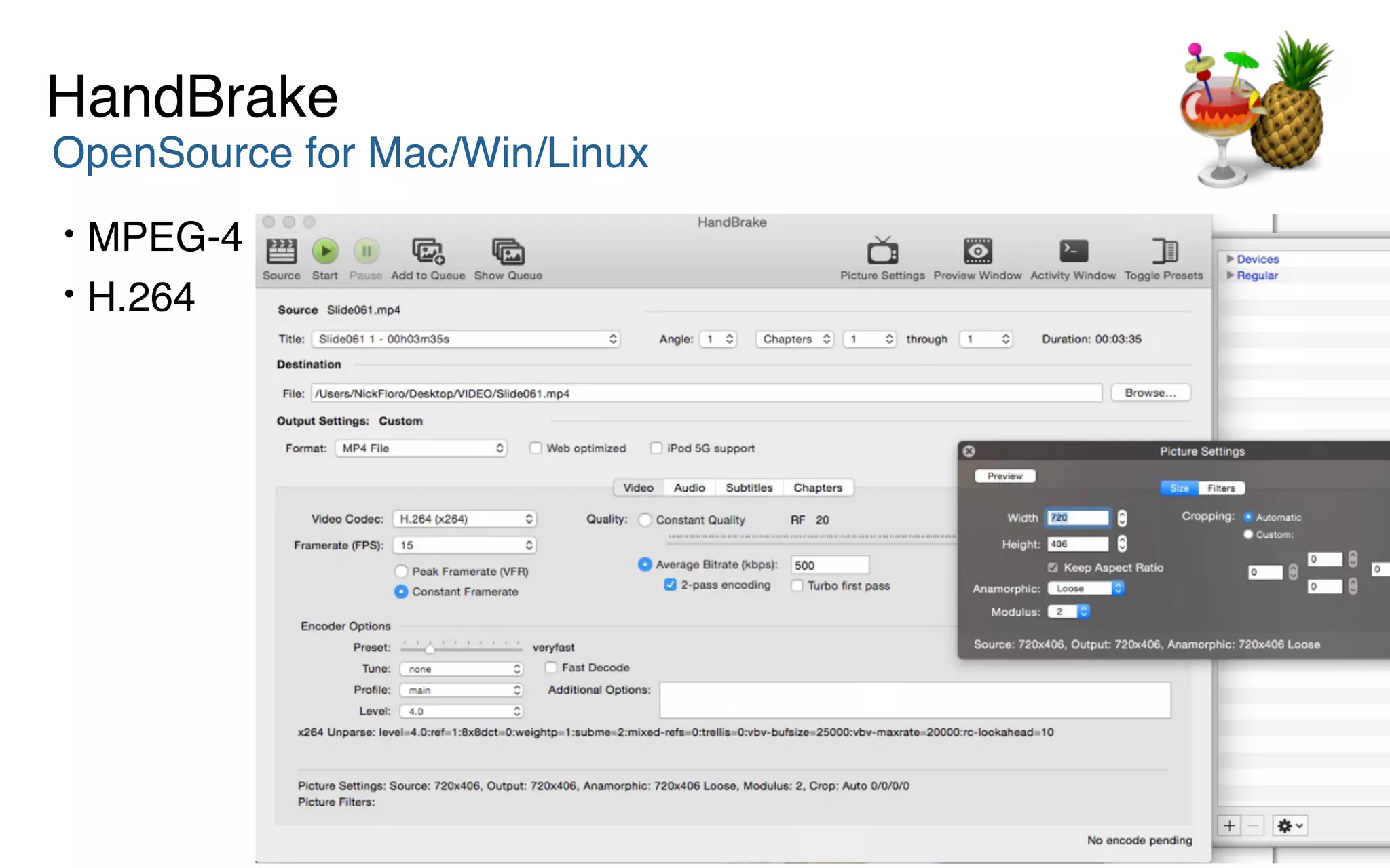 HandBrake
OpenSource for Mac/Win/Linux
• MPEG-4
• H.264
 
