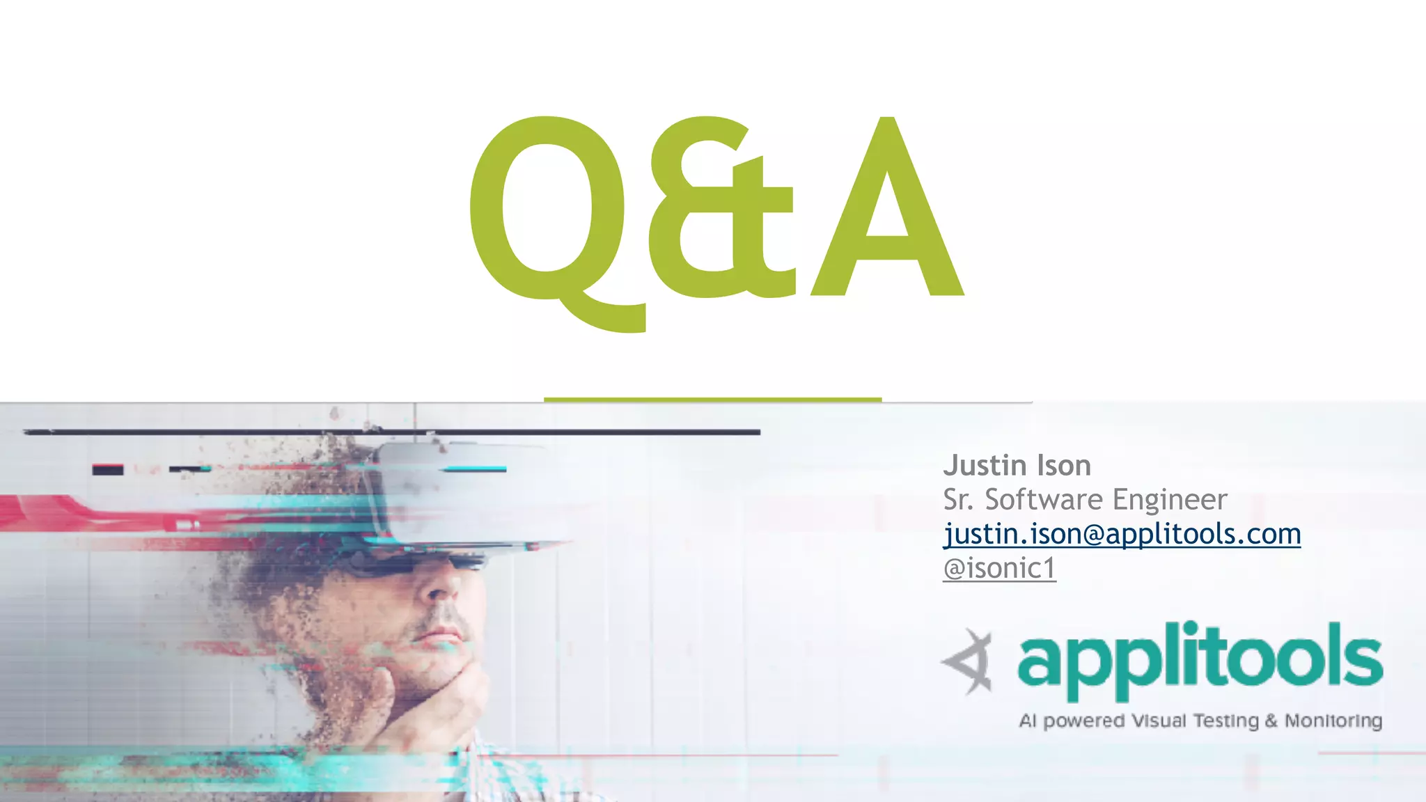 Q&A
Justin Ison
Sr. Software Engineer
justin.ison@applitools.com
@isonic1
 