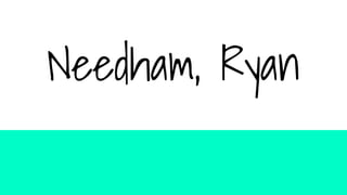 Needham, Ryan
 