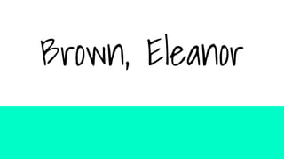 Brown, Eleanor
 