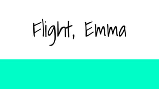 Flight, Emma
 