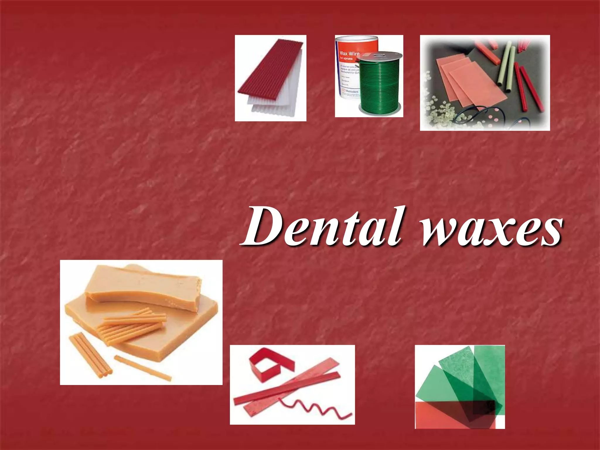Dental waxes 
 