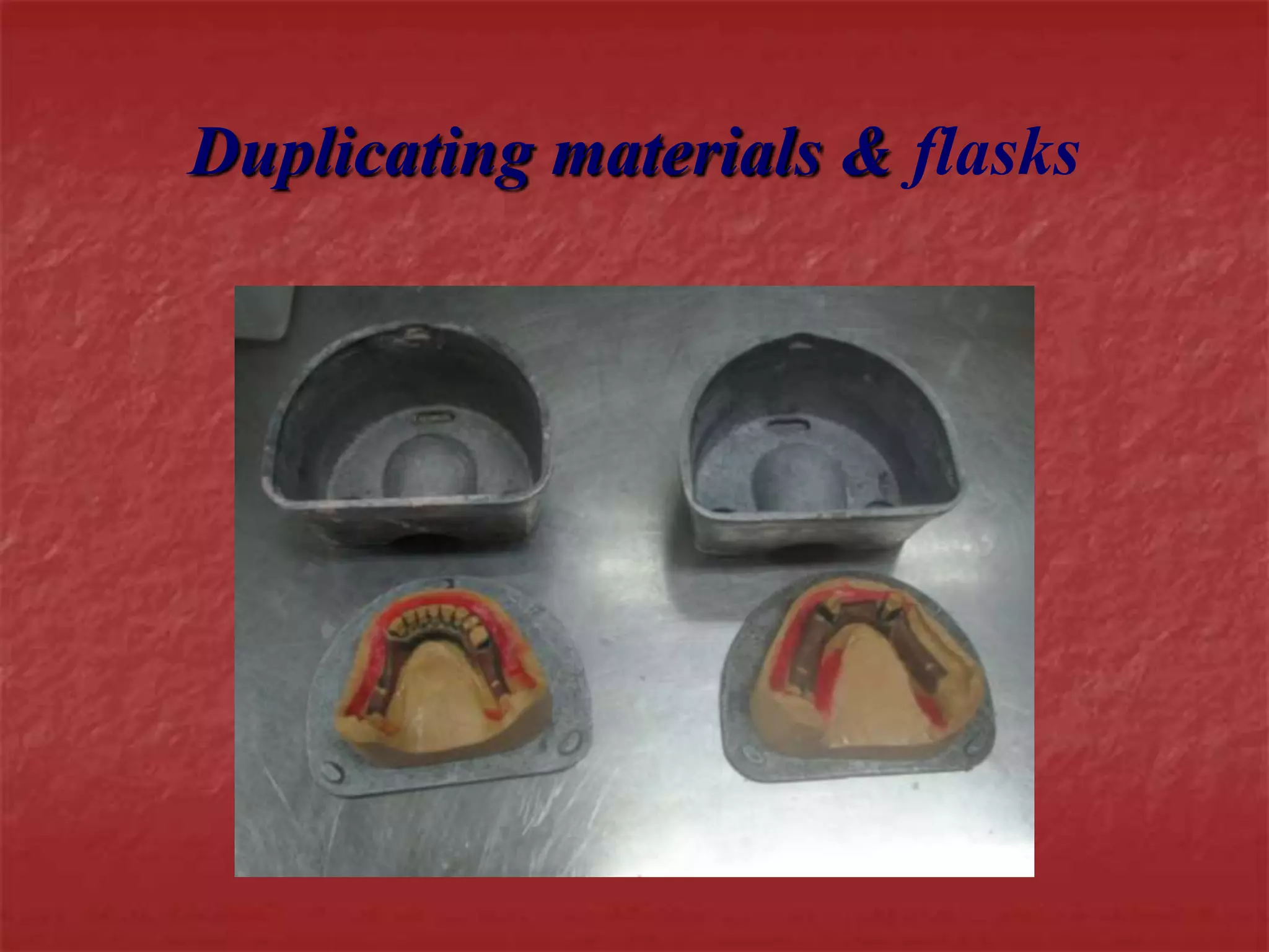 Duplicating materials & flasks 
 