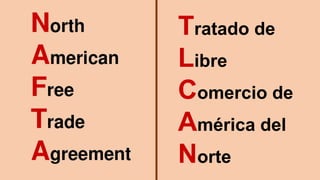 Tratado de Libre Comercio de América del Norte (TLCAN) | PPTX