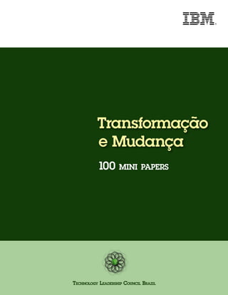 Transformação 
e Mudança 
100 mini papers 
Technology Leadership Council Brazil 
 