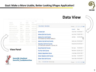 Goal: Make a More Usable, Better Looking XPages Application!

Data View

View Panel

Demo100_ViewPanel
Demo761_CustByNameView

7

 