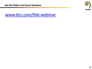 Get the Slides and Demo Database

www.tlcc.com/feb-webinar

50

 