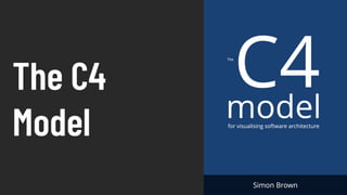 The C4
Model
 