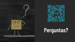 Perguntas?
 