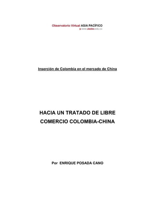 Inserción de Colombia en el mercado de China
HACIA UN TRATADO DE LIBRE
COMERCIO COLOMBIA-CHINA
Por ENRIQUE POSADA CANO
 