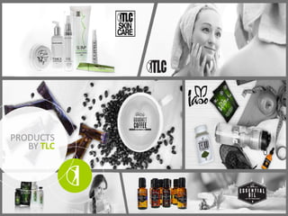 PRODUCTS
BY TLC
 
