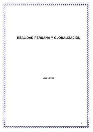 1
REALIDAD PERUANA Y GLOBALIZACIÓN
LIMA - PERÚ
 