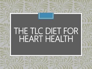 THE TLC DIET FOR
HEART HEALTH
 