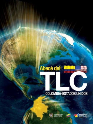 Abecé del


TLC
  COLOMBIA-ESTADOS UNIDOS
 