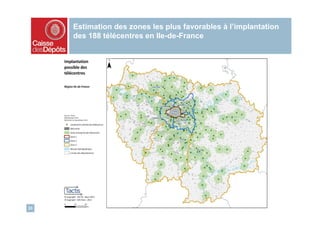 Estimation des zones les plus favorables à l’implantation
     des 188 télécentres en Ile-de-France




33
 