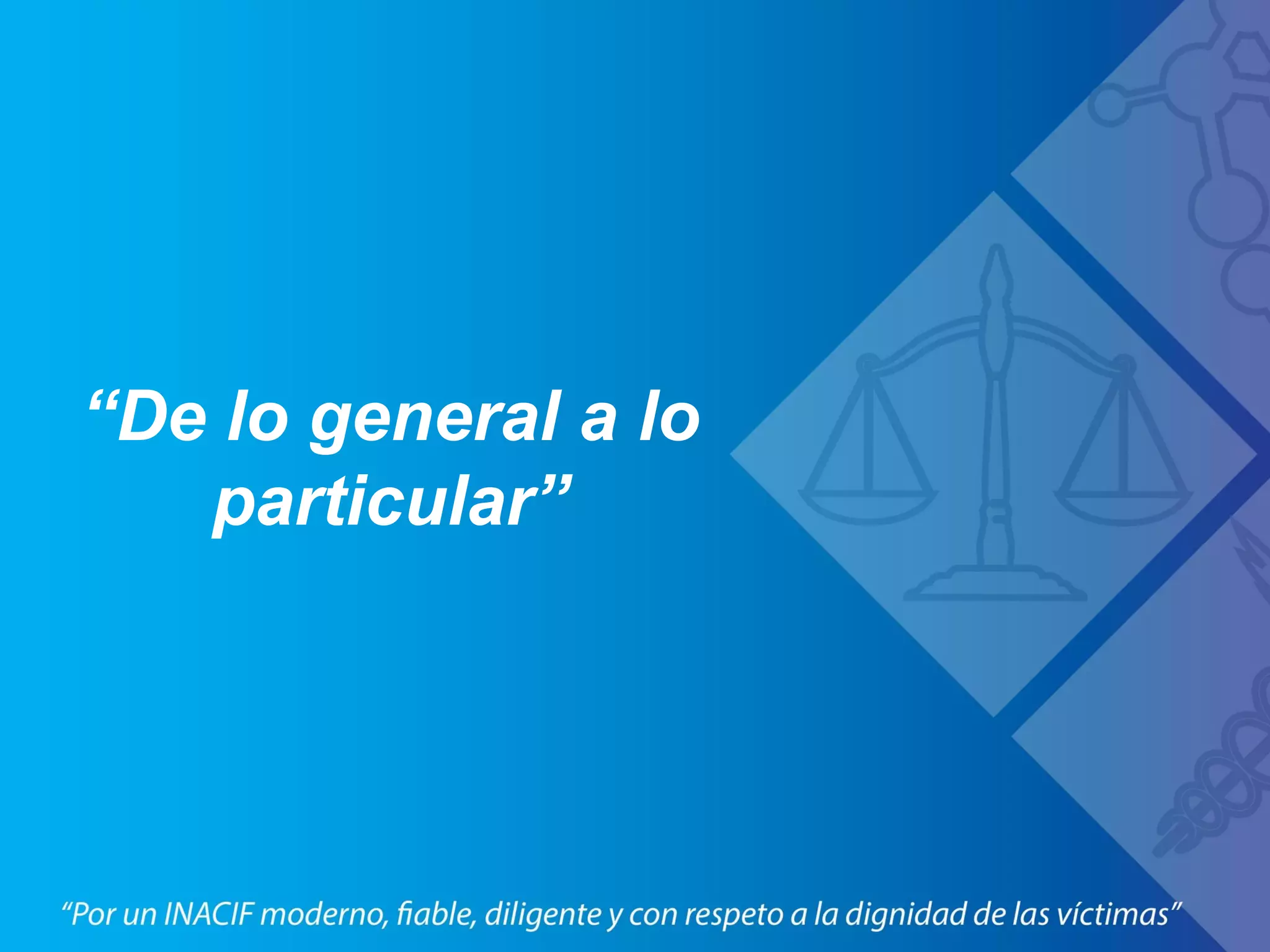 “De lo general a lo
particular”
 