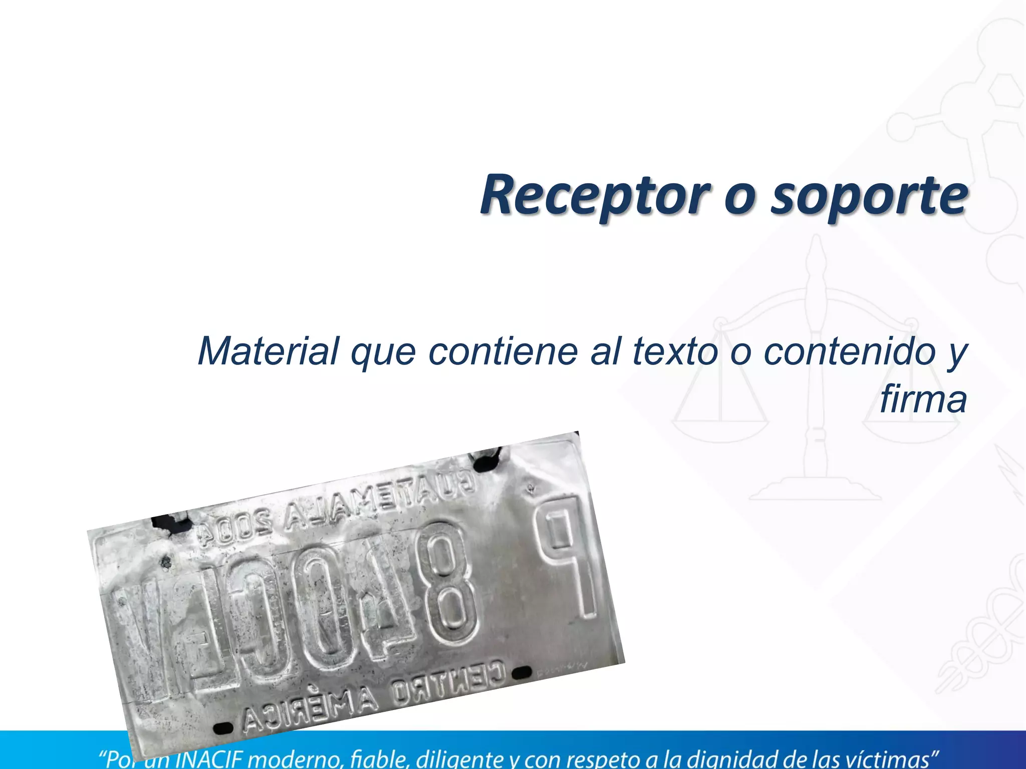 Receptor o soporte
Material que contiene al texto o contenido y
firma
 