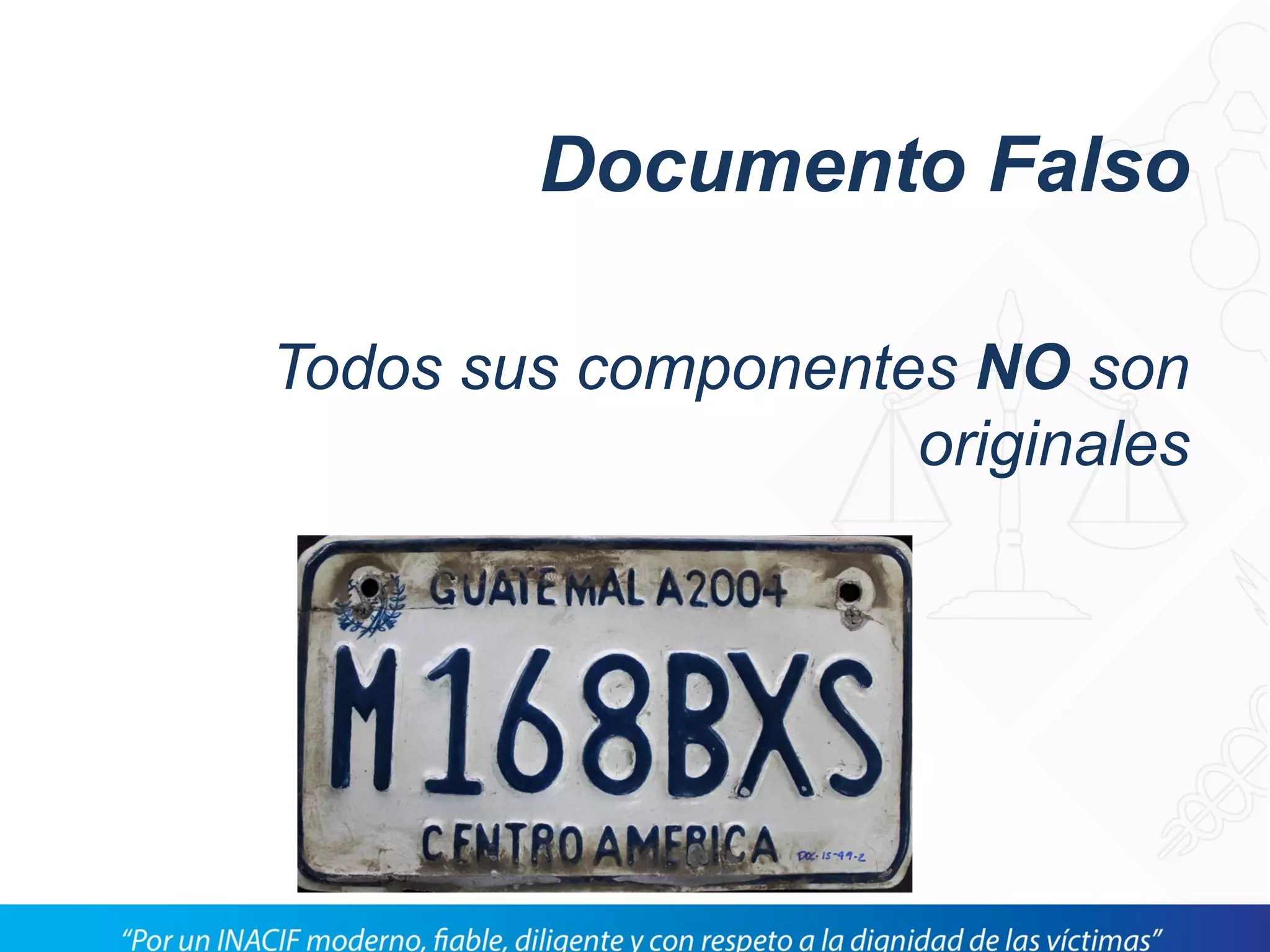 Documento Falso
Todos sus componentes NO son
originales
 