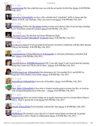 3/11/13                                                                Evernote Web



             pageintraining My first collab this year was with the art teacher for Dot Day #tlchat -8:46 PM Mar
             11th, 2013


             thebrainlair @DianaPuffer we have a flex schedule but I "scheduled" all ELA classes into the
             library on M,W, and Thursday. They can come or not #tlchat -8:46 PM Mar 11th, 2013


             SOMSlibrary Follow the #hwdebate hashtag to learn more about it. One of my best days teaching
             ever! Total think outside box project #tlchat-8:46 PM Mar 11th, 2013


             _MichelleCooper Try this link and choose Henderson High
             Schoolhttp://t.co/DVVKGuhKUP @cktechtl #tlchat -8:46 PM Mar 11th, 2013


             Cfwilkerson #tlchat if I can't get grade-level teachers on board, I collaborate with the other specials.
             Always fun learning! -8:46 PM Mar 11th, 2013


             brendadanderson @NikkiDRobertson @dianapuffer so what does elementary curriculum look
             like? #tlchat -8:46 PM Mar 11th, 2013


             NikkiDRobertson @SEMSLibraryLady LOL! I can only image! I can't wait to hear the amazing
             things they create now! Pls be sure to share : )#tlchat -8:45 PM Mar 11th, 2013


             SEMSLibraryLady @DianaPuffer Our elementarys do. I do monthly ELA, and SS/SCI as
             requested. Full calendar every month. #tlchat -8:45 PM Mar 11th, 2013


             SandyJBrand @DianaPuffer I am a mix of fixed/flex. #tlchat -8:45 PM Mar 11th, 2013


             Okle_Miller @DianaPuffer I have time w/ kinders (teacher prep) everyone else flex, so I end up
             only seeing kindergarten most of the time. : ( #tlchat -8:45 PM Mar 11th, 2013


             pageintraining Have one teacher letting me in regular classroom time for a lesson others doing in
             library. Hope it spreads the word #tlchat-8:45 PM Mar 11th, 2013


             cktechtl @DianaPuffer Fixed Schedule, minimal flex time #tlchat -8:45 PM Mar 11th, 2013


             SOMSlibrary We just had a crazy idea for a 4 school virtual debate on homwork via google
             hangout and we did it. Thanks to collaboration.#tlchat -8:45 PM Mar 11th, 2013


https://www.evernote.com/shard/s32/view/notebook/dd09244f-b062-44f8-8dec-435840d4849e?locale=en#b=85bdcbb9-5449-4617-8d05-72e292e967dd&st=p&…   12/42
 