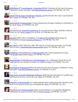 3/11/13                                                                Evernote Web




             SOMSlibrary RT @jenniferlagarde: @mjsamberg Brilliant! Sometimes the first step in becoming a
             collaborator is being a pied piper. #tlchat#ifyoubuildittheywillcome -8:23 PM Mar 11th, 2013


             cktechtl @thedevineone @truddentech @librarian_tiff I like that idea! On a topic or just beneficial
             links? #tlchat -8:23 PM Mar 11th, 2013


             lalibrarylady86 @shannonmmiller Common planning time the biggest challenge to collaboration in
             my school. #tlchat -8:23 PM Mar 11th, 2013


             NikkiDRobertson @cktechtl @readerroberts So many gr8 resources! Diigo, Symbaloo, Pinterest,
             S'more, etc, etc! #tlchat #vachat I love my PLN! -8:23 PM Mar 11th, 2013


             ljdougherty IDEA! Share Annolighting a Text http://t.co/iY37stb2gGreading strategy for
             informational text #tlchat #commoncore#maslsc13 -8:22 PM Mar 11th, 2013


             meg_allison Luckily, before they suffer "BG"amnesia, I created a pre-assessment - on a Google
             form, of course. @jenniferlagarde@shannonmmiller #tlchat -8:22 PM Mar 11th, 2013


             SOMSlibrary @NikkiDRobertson @shannonmmiller agree common planning time is huge
             with #CCSS implementation #tlchat -8:22 PM Mar 11th, 2013


             shannonmmiller @NikkiDRobertson @jenniferlagarde I use a collaborative Google Doc for all
             collaboration K-5,we all mark on it,makes accountable too #tlchat -8:22 PM Mar 11th, 2013


             jenniferlagarde @mjsamberg Brilliant! Sometimes the first step in becoming a collaborator is being
             a pied piper. #tlchat#ifyoubuildittheywillcome -8:22 PM Mar 11th, 2013


             thedevineone @cktechtl @truddentech @librarian_tiff Having kids create their own symbaloo pgs.
             collaboratively has been a success this year. #tlchat -8:22 PM Mar 11th, 2013


             jallenphotos @shannonmmiller yes common planning makes meeting during the school day much
             easier, we are trying to do this more with English dpt. #tlchat -8:22 PM Mar 11th, 2013


             NikkiDRobertson @shannonmmiller I think common planning is very important if #CCSS and
             collaboration are going to take place effectively#tlchat #vachat -8:22 PM Mar 11th, 2013



https://www.evernote.com/shard/s32/view/notebook/dd09244f-b062-44f8-8dec-435840d4849e?locale=en#b=85bdcbb9-5449-4617-8d05-72e292e967dd&st=p&…   28/42
 