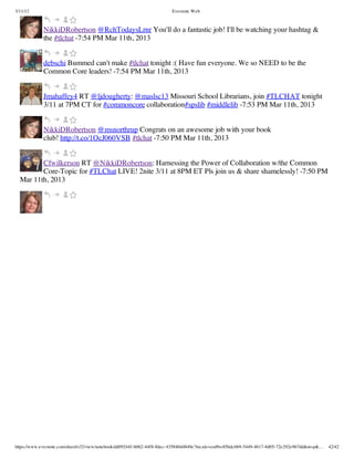 3/11/13                                                                Evernote Web



             NikkiDRobertson @RchTodaysLrnr You'll do a fantastic job! I'll be watching your hashtag &
             the #tlchat -7:54 PM Mar 11th, 2013


             debschi Bummed can't make #tlchat tonight :( Have fun everyone. We so NEED to be the
             Common Core leaders! -7:54 PM Mar 11th, 2013


             Jmahaffey4 RT @ljdougherty: @maslsc13 Missouri School Librarians, join #TLCHAT tonight
             3/11 at 7PM CT for #commoncore collaboration#spslib #middlelib -7:53 PM Mar 11th, 2013


             NikkiDRobertson @msnorthrup Congrats on an awesome job with your book
             club! http://t.co/1OcJ060VSB #tlchat -7:50 PM Mar 11th, 2013


         Cfwilkerson RT @NikkiDRobertson: Harnessing the Power of Collaboration w/the Common
         Core-Topic for #TLChat LIVE! 2nite 3/11 at 8PM ET Pls join us & share shamelessly! -7:50 PM
  Mar 11th, 2013




https://www.evernote.com/shard/s32/view/notebook/dd09244f-b062-44f8-8dec-435840d4849e?locale=en#b=85bdcbb9-5449-4617-8d05-72e292e967dd&st=p&…   42/42
 
