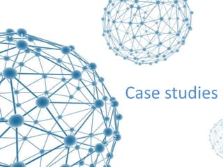 Case studies
 