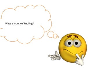 What is inclusive Teaching?
 