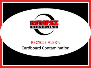 RECYCLE ALERT:
Cardboard Contamination
 