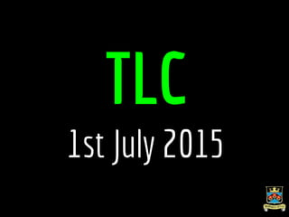 TLC
1st July 2015
 