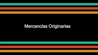 Mercancías Originarias
 