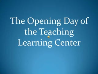The Opening Day of the Teaching Learning Center 