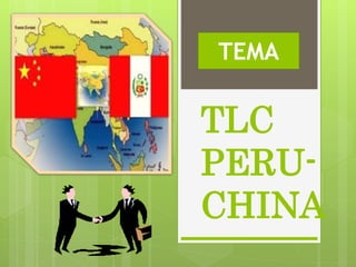 TLC
PERU-
CHINA
TEMA
 