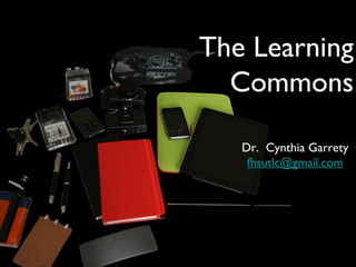 The Learning
Commons
Dr. Cynthia Garrety
fhsutlc@gmail.com

 