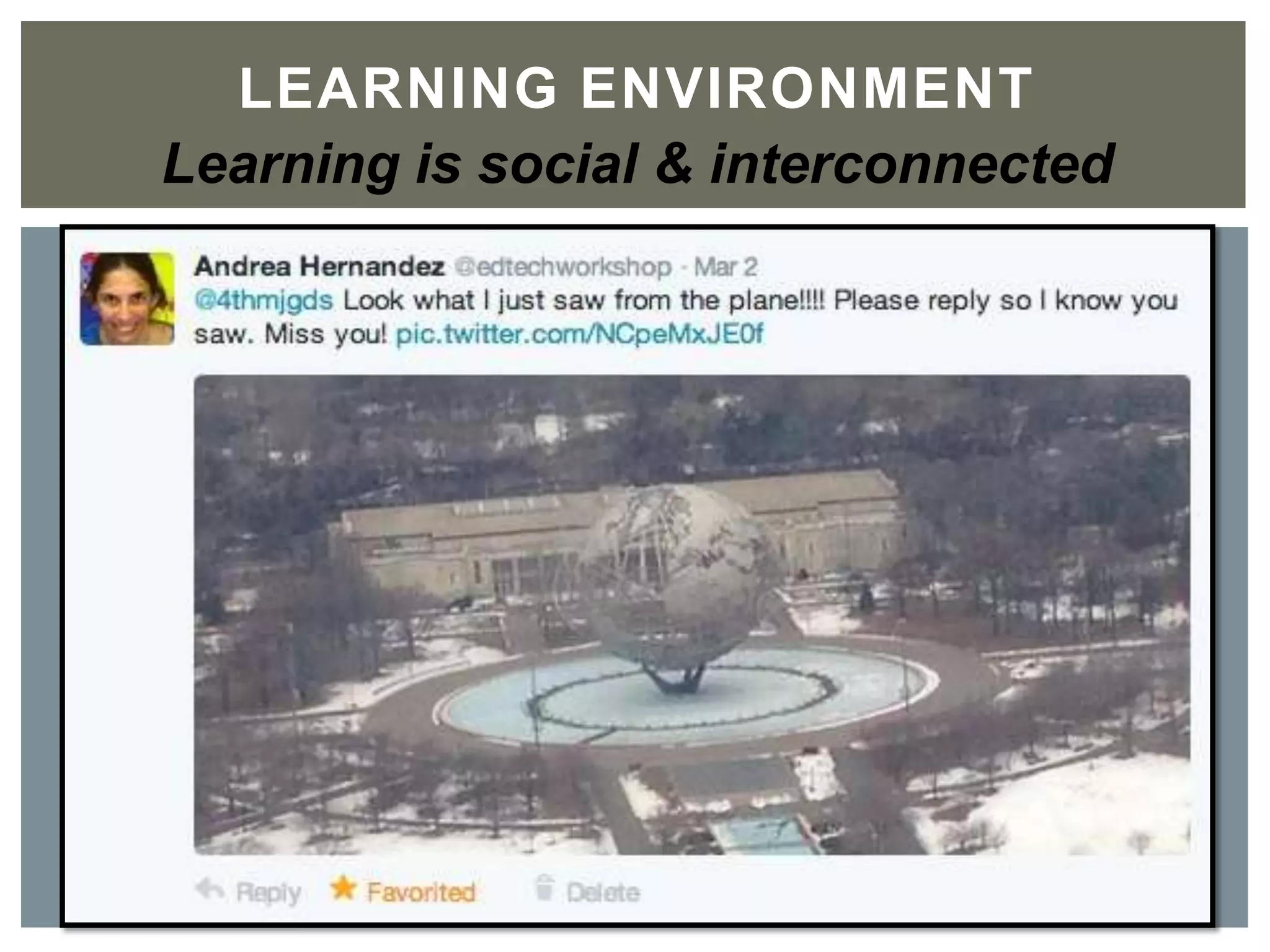 LEARNING ENVIRONMENT	

Learning is social & interconnected
 