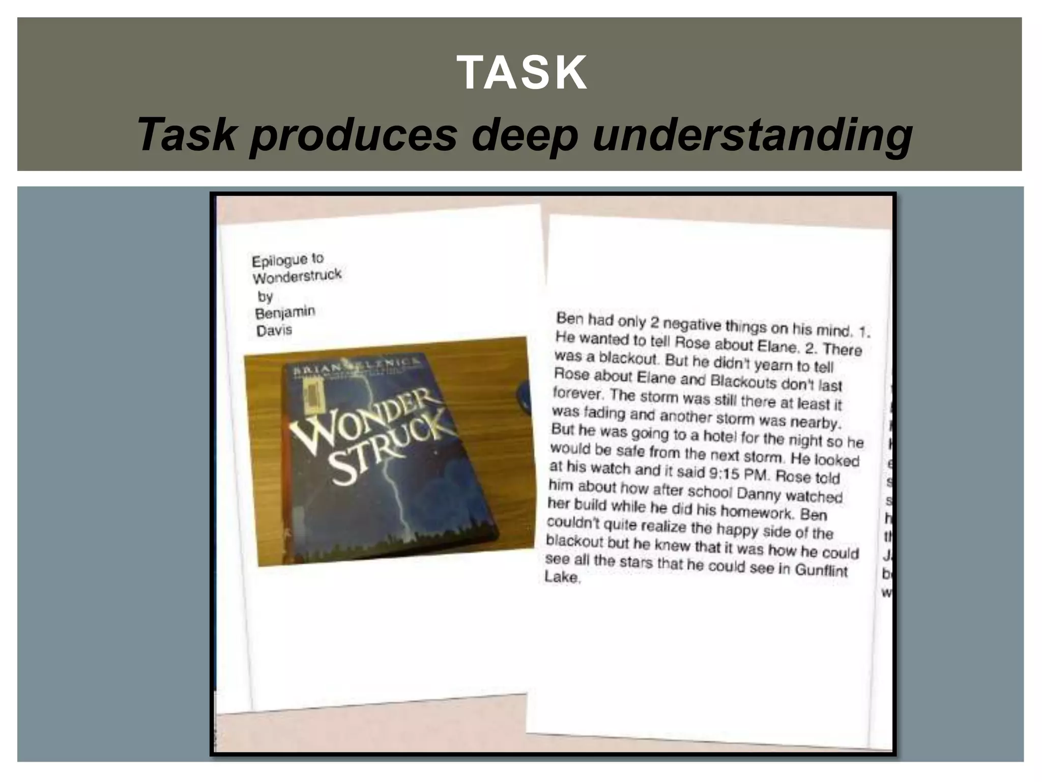 TASK	

Task produces deep understanding
 