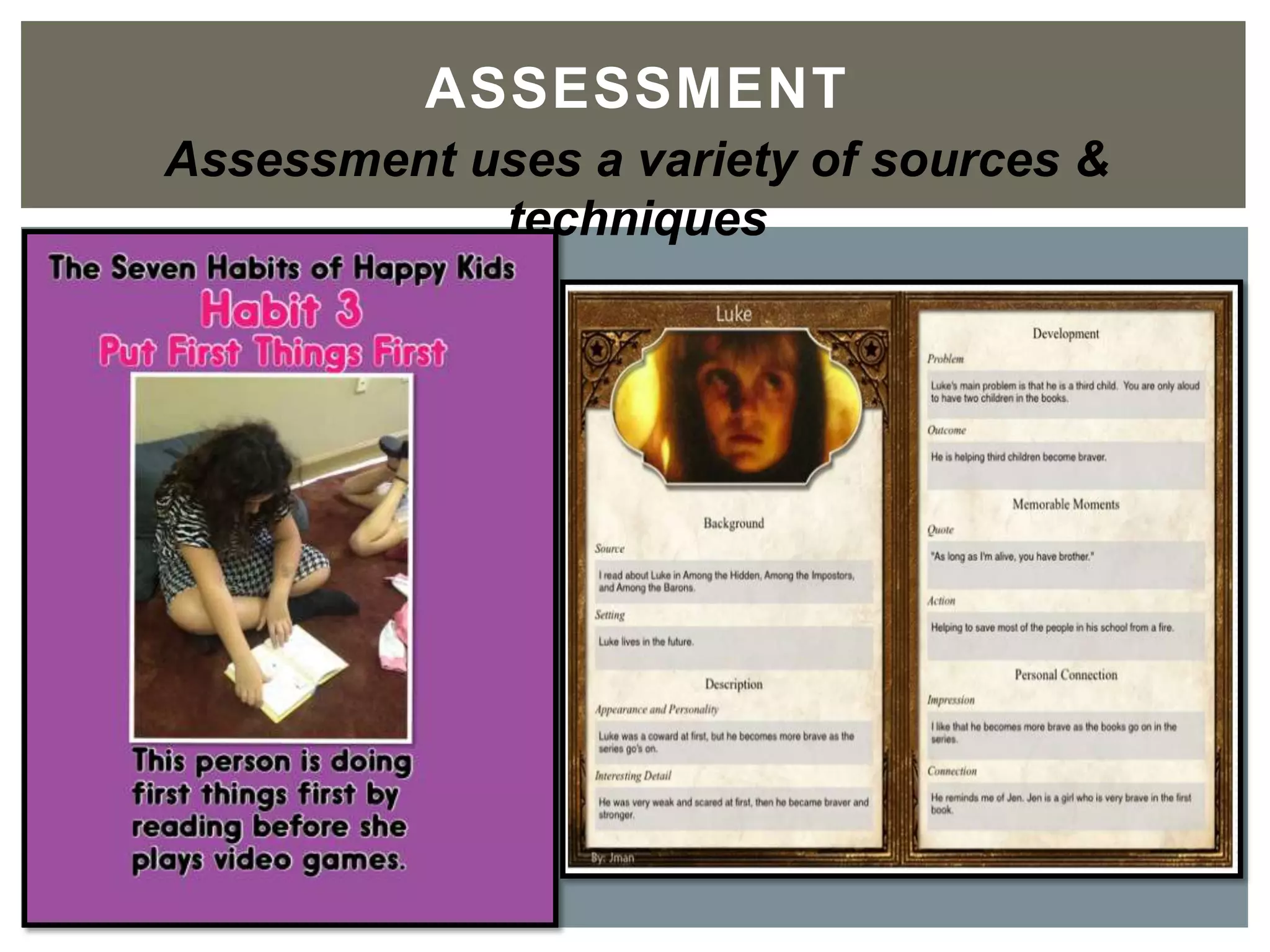 ASSESSMENT	

Assessment uses a variety of sources & techniques
 