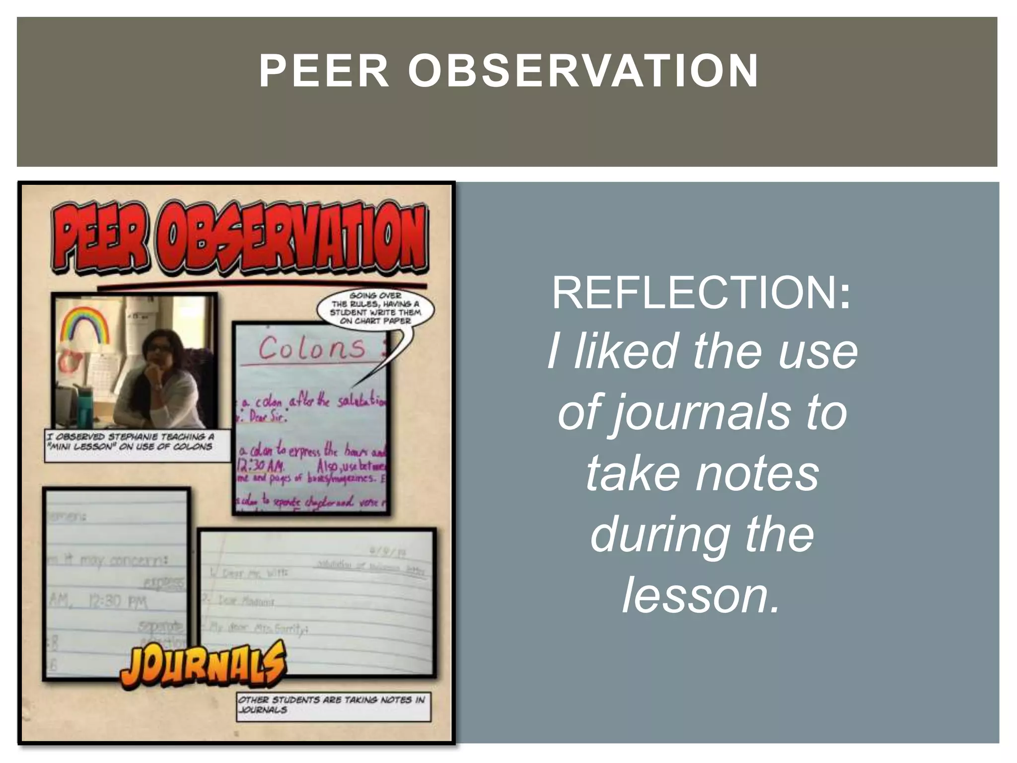 PEER OBSERVATION	

REFLECTION:	

I liked the use of
journals to take
notes during the
lesson.	

	

 
