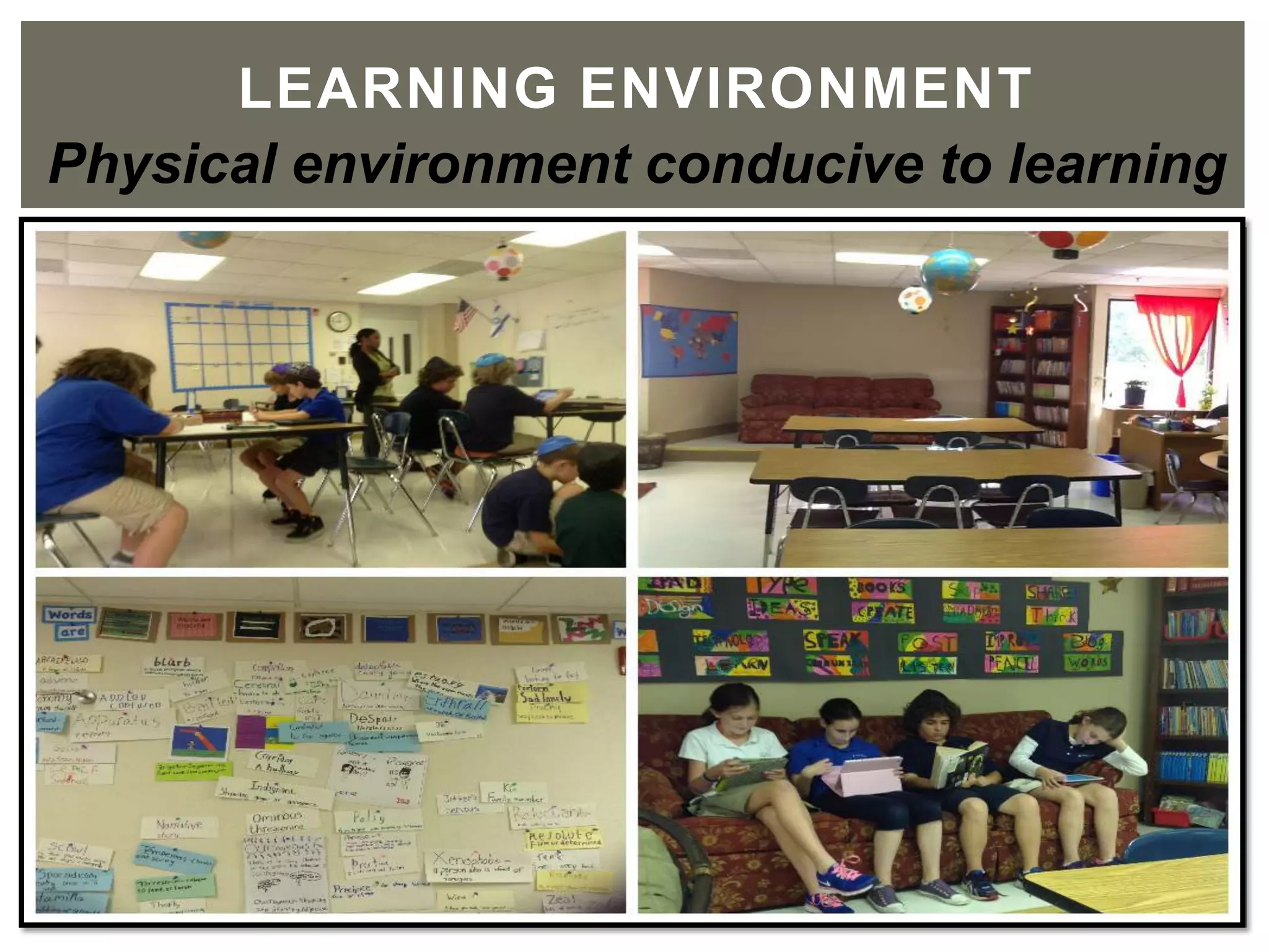 LEARNING ENVIRONMENT	

Physical environment conducive to learning
 