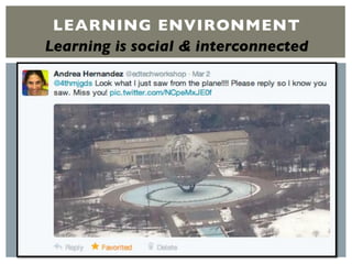 LEARNING ENVIRONMENT
Learning is social & interconnected