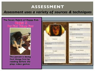 ASSESSMENT
Assessment uses a variety of sources & techniques