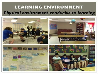 LEARNING ENVIRONMENT
Physical environment conducive to learning